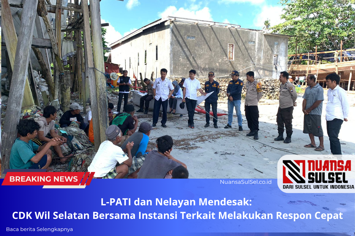 L-PATI dan Nelayan Mendesak CDK Wilayah selatan bersama instansi terkait melakukan respon cepat
