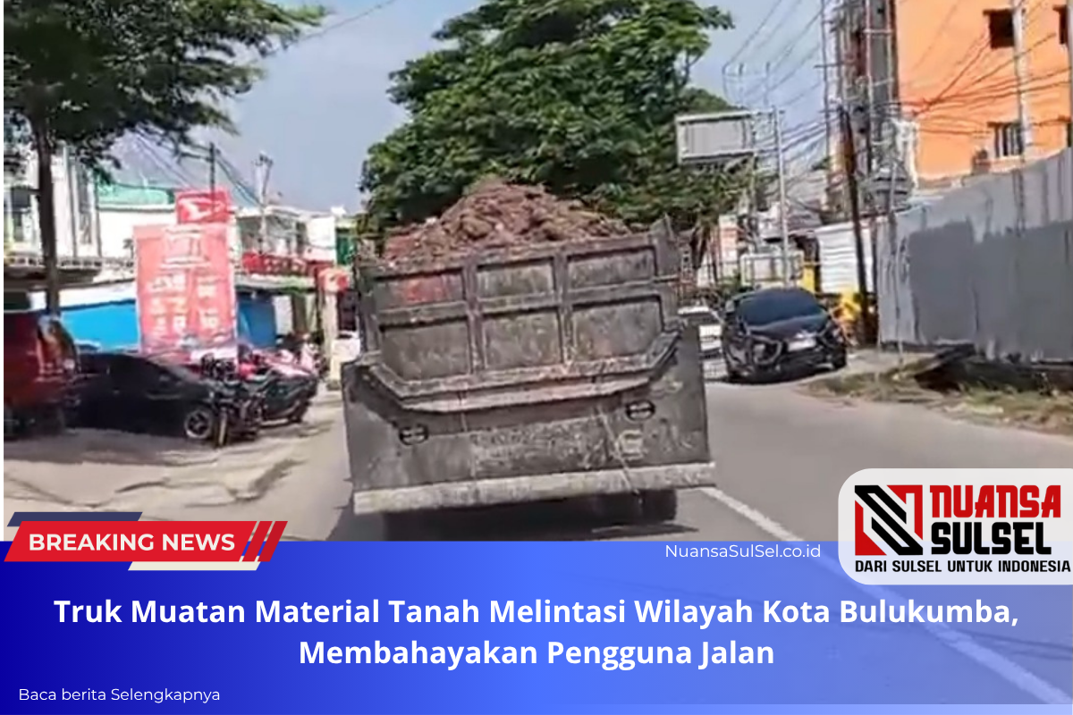 Truk Muatan Material Tanah Melintasi Wilayah Kota Bulukumba Tanpa Pengaman Muatan